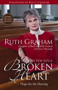 In Every Pew Sits a Broken Heart: Hope for the Hurting - Ruth Graham