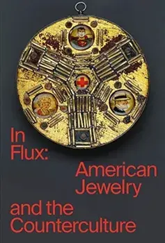 In Flux. American Jewelry and the Counterculture, Hardback/Cindi Strauss