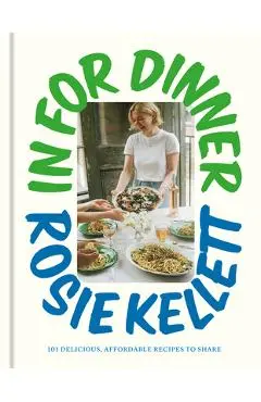 In for Dinner: 101 Delicious, Affordable Recipes to Share - Rosie Kellett
