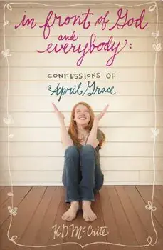 In Front of God and Everybody: Confessions of April Grace, Paperback/Kd McCrite