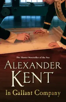 In Gallant Company. (The Richard Bolitho adventures: 5): a captivating, rip-roaring all - action adventure on the high seas from the master storyteller of the sea, Paperback/Alexander Kent