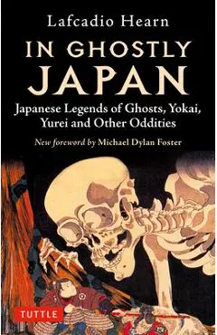 In Ghostly Japan: Japanese Legends of Ghosts, Yokai, Yurei and Other Oddities - Lafcadio Hearn