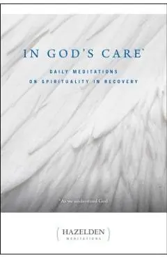 In God's Care: Daily Meditations on Spirituality in Recovery - Karen Casey