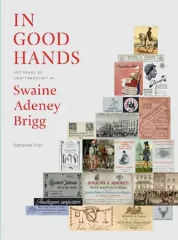 In Good Hands. 250 Years of Craftsmanship at Swaine Adeney Brigg, Hardback/Katherine Prior