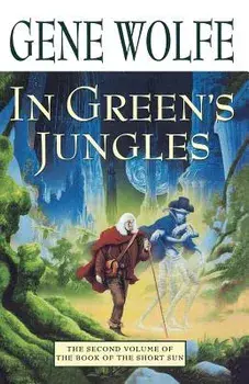 In Green's Jungles: The Second Volume of 'the Book of the Short Sun', Paperback/Gene Wolfe