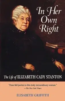 In Her Own Right: The Life of Elizabeth Cady Stanton, Paperback/Elisabeth Griffith