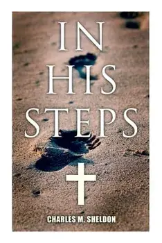In His Steps: Religious Novel, Paperback/Charles M. Sheldon