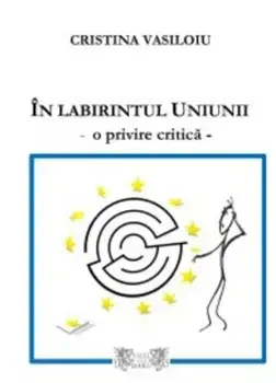 In labirintul Uniunii. O privire critica/Cristina Vasiloiu