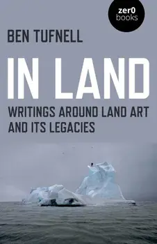 In Land. Writings around Land Art and its Legacies, Paperback/Ben Tufnell