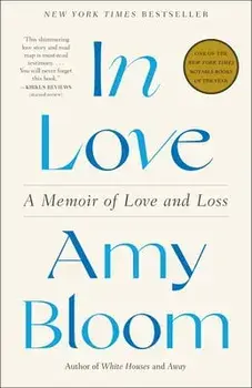 In Love: A Memoir of Love and Loss, Paperback/Amy Bloom