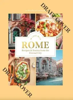 In Love with Rome. Recipes and Stories from the Eternal City, Hardback/Lars Wentrup