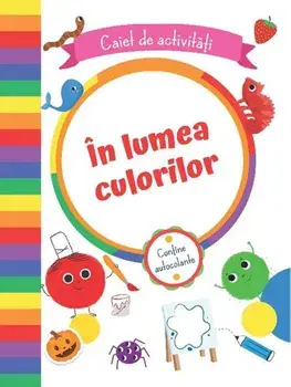 In lumea culorilor. Caiet de activitati/***