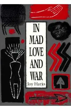 In Mad Love and War - Joy Harjo
