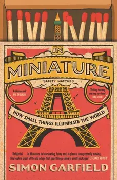 In Miniature. How Small Things Illuminate The World, Paperback/Simon Garfield