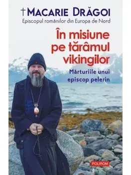In misiune pe taramul vikingilor. Marturiile unui episcop pelerin/Macarie Dragoi