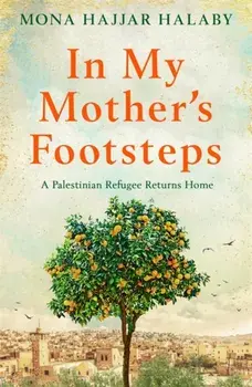 In My Mother's Footsteps. A Palestinian Refugee Returns Home, Paperback/Mona Hajjar Halaby