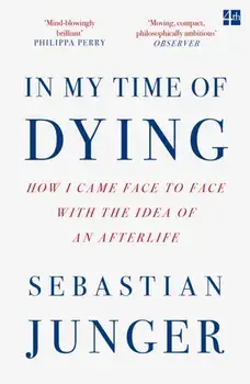 In My Time of Dying. How I Came Face to Face with the Idea of an Afterlife, Paperback/Sebastian Junger