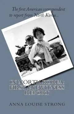 In North Korea: First Eyewitness Report - Anna Louise Strong