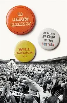 In Perfect Harmony. Singalong Pop in '70s Britain, Hardback/Will Hodgkinson