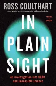 In Plain Sight. An investigation into UFOs and impossible science, Paperback/Ross Coulthart