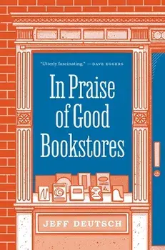 In Praise of Good Bookstores, Hardback/Jeff Deutsch