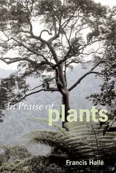 In Praise of Plants, Paperback/Francis Halle