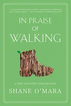 In Praise of Walking: A New Scientific Exploration, Paperback/Shane O'Mara