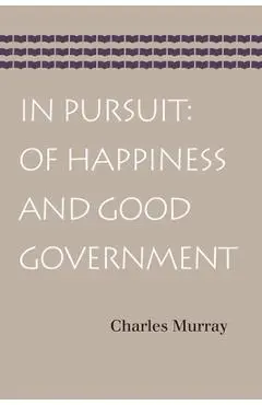 In Pursuit: Of Happiness and Good Government - Charles Murray