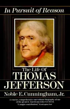 In Pursuit of Reason: The Life of Thomas Jefferson - Noble E. Cunningham