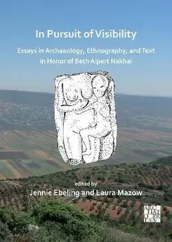 In Pursuit of Visibility: Essays in Archaeology, Ethnography, and Text in Honor of Beth Alpert Nakhai, Paperback/***