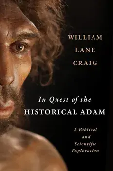 In Quest of the Historical Adam: A Biblical and Scientific Exploration, Hardcover/William Lane Craig