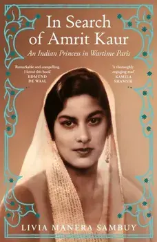 In Search of Amrit Kaur. An Indian Princess in Wartime Paris, Paperback/Livia Manera Sambuy