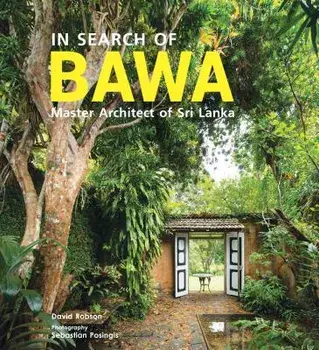 In Search of Bawa: Master Architect of Sri Lanka, Hardcover/Robson David