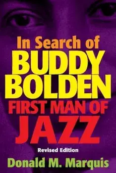 In Search of Buddy Bolden: First Man of Jazz, Paperback/Donald M. Marquis