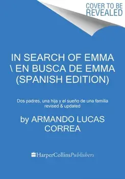 In Search of Emma En Busca de Emma (Spanish Edition): Cómo Creamos Nuestra Familia, Paperback/Armando Lucas Correa