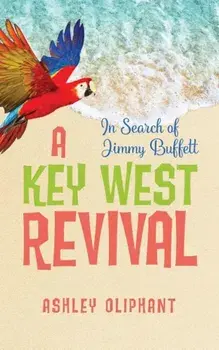 In Search of Jimmy Buffett: A Key West Revival, Paperback/Ashley Oliphant