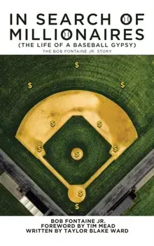 In Search of Millionaires (The Life of a Baseball Gypsy): The Accounts of Bob Fontaine Jr., Hardcover/Taylor Blake Ward