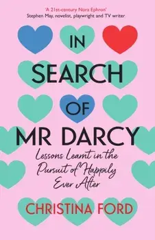 In Search of Mr Darcy. Lessons Learnt in the Pursuit of Happily Ever After, Paperback/Christina Ford