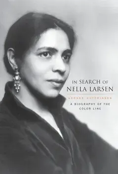 In Search of Nella Larsen: A Biography of the Color Line, Hardcover/George Hutchinson