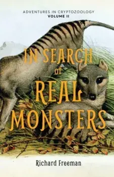 In Search of Real Monsters: Adventures in Cryptozoology Volume 2, Paperback/Richard Freeman