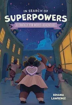 In Search of Superpowers: A Fantasy Pin World Adventure, Paperback/Briana Lawrence