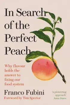 In Search of the Perfect Peach. Why flavour holds the answer to fixing our food system, Hardback/Franco Fubini
