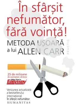 In sfarsit nefumator, fara vointa! Metoda usoara a lui Allen Carr/Allen Carr