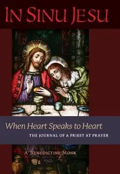 In Sinu Jesu: When Heart Speaks to Heart-The Journal of a Priest at Prayer, Hardcover/A. Benedictine Monk