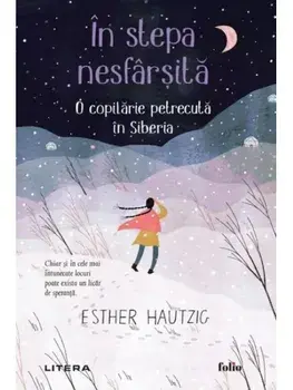 In stepa nesfarsita. O copilarie petrecuta in Siberia/Esther Hautzig