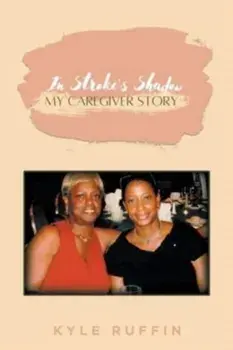 In Stroke's Shadow: My Caregiver Story, Paperback/Kyle Ruffin