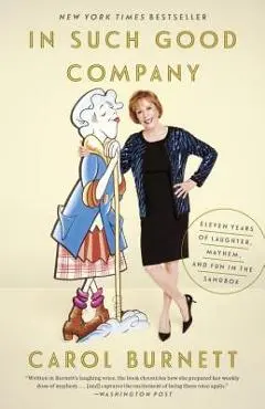 In Such Good Company: Eleven Years of Laughter, Mayhem, and Fun in the Sandbox - Carol Burnett