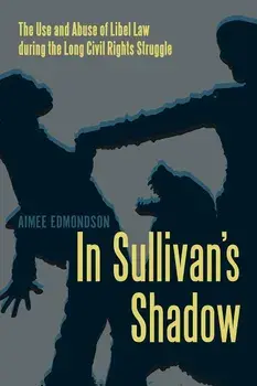 In Sullivan's Shadow: The Use and Abuse of Libel Law During the Long Civil Rights Struggle, Paperback/Aimee Edmondson