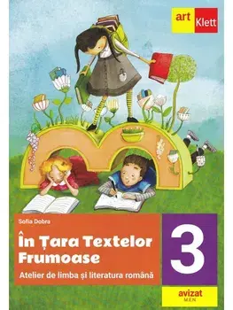 In Tara textelor Frumoase. Atelier de limba si literatura romana. Clasa 3/Daniela Berechet, Florian Berechet, Jeana Tita, Lidia Costache