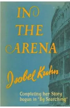 In the Arena - Isobel S. Kuhn